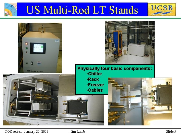 US Multi-Rod LT Stands Physically four basic components: • Chiller • Rack • Freezer