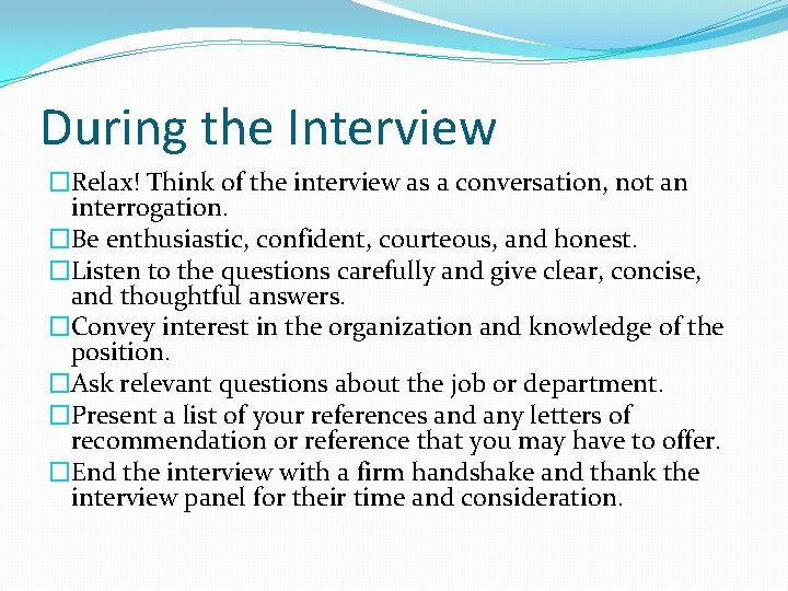 During the Interview �Relax! Think of the interview as a conversation, not an interrogation.
