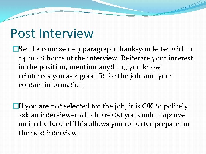 Post Interview �Send a concise 1 – 3 paragraph thank-you letter within 24 to