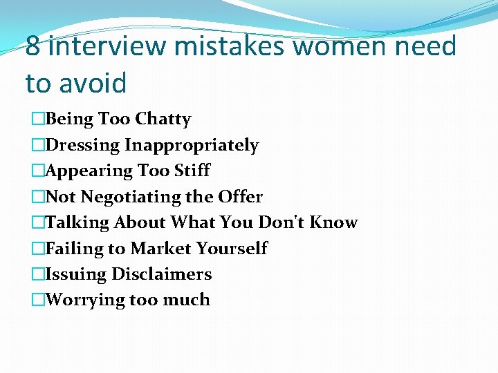 8 interview mistakes women need to avoid �Being Too Chatty �Dressing Inappropriately �Appearing Too
