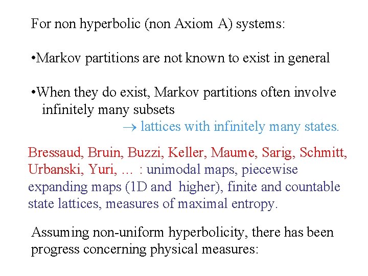 For non hyperbolic (non Axiom A) systems: • Markov partitions are not known to