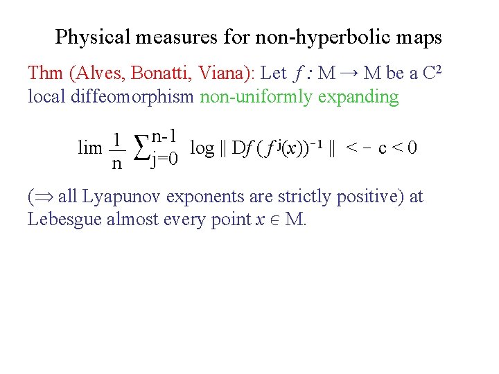 Physical measures for non-hyperbolic maps Thm (Alves, Bonatti, Viana): Let f : M →