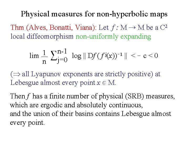 Physical measures for non-hyperbolic maps Thm (Alves, Bonatti, Viana): Let f : M →