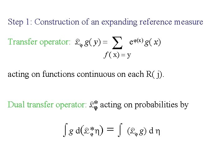 Step 1: Construction of an expanding reference measure Transfer operator: Lφ g( y) Σ