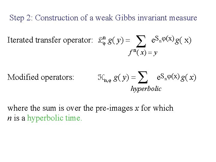 Step 2: Construction of a weak Gibbs invariant measure Σ Iterated transfer operator: Lφn