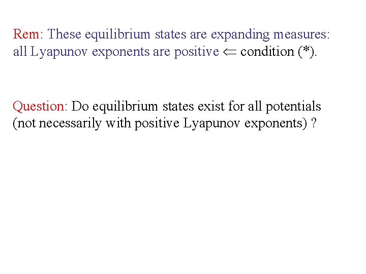 Rem: These equilibrium states are expanding measures: all Lyapunov exponents are positive condition (*).