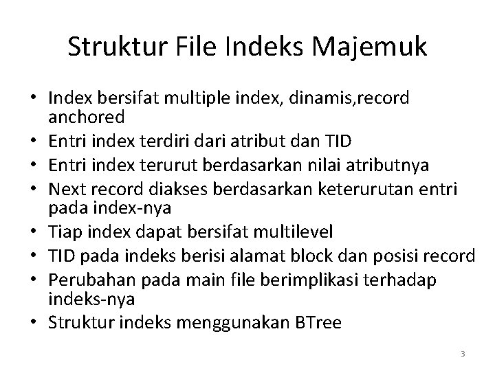 Struktur File Indeks Majemuk • Index bersifat multiple index, dinamis, record anchored • Entri