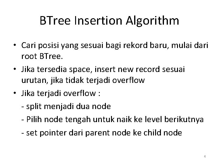 BTree Insertion Algorithm • Cari posisi yang sesuai bagi rekord baru, mulai dari root