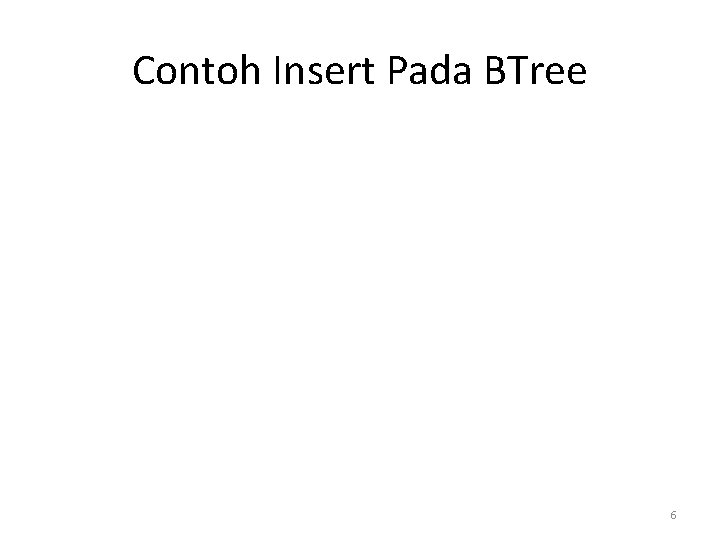Contoh Insert Pada BTree 6 
