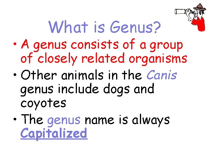 What is Genus? • A genus consists of a group of closely related organisms