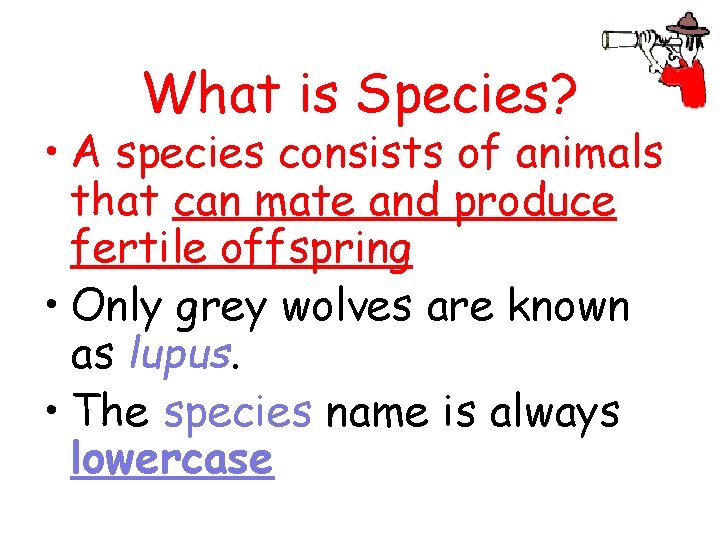 What is Species? • A species consists of animals that can mate and produce