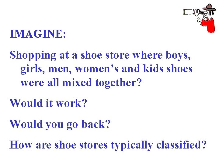 IMAGINE: Shopping at a shoe store where boys, girls, men, women’s and kids shoes