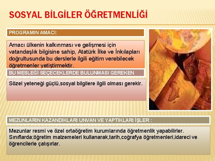 SOSYAL BİLGİLER ÖĞRETMENLİĞİ PROGRAMIN AMACI: Amacı ülkenin kalkınması ve gelişmesi için vatandaşlık bilgisine sahip,