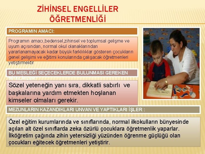 ZİHİNSEL ENGELLİLER ÖĞRETMENLİĞİ PROGRAMIN AMACI: Programın amacı, bedensel, zihinsel ve toplumsal gelişme ve uyum