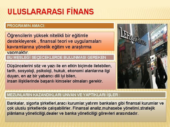 ULUSLARARASI FİNANS PROGRAMIN AMACI: Öğrencilerin yüksek nitelikli bir eğitimle destekleyerek , finansal teori ve