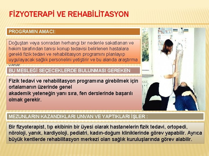 FİZYOTERAPİ VE REHABİLİTASYON PROGRAMIN AMACI: Doğuştan veya sonradan herhangi bir nedenle sakatlanan ve hekim