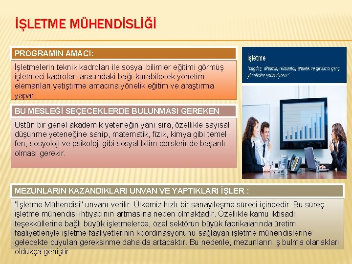 İŞLETME MÜHENDİSLİĞİ PROGRAMIN AMACI: İşletmelerin teknik kadroları ile sosyal bilimler eğitimi görmüş işletmeci kadroları