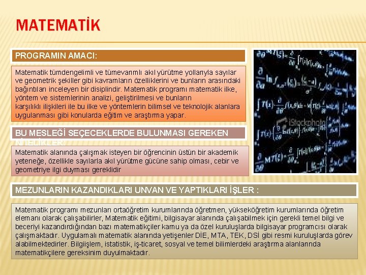 MATEMATİK PROGRAMIN AMACI: Matematik tümdengelimli ve tümevarımlı akıl yürütme yollarıyla sayılar ve geometrik şekiller