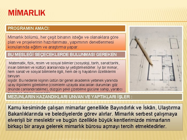 MİMARLIK PROGRAMIN AMACI: Mimarlık bölümü, her çeşit binanın isteğe ve olanaklara göre plan ve