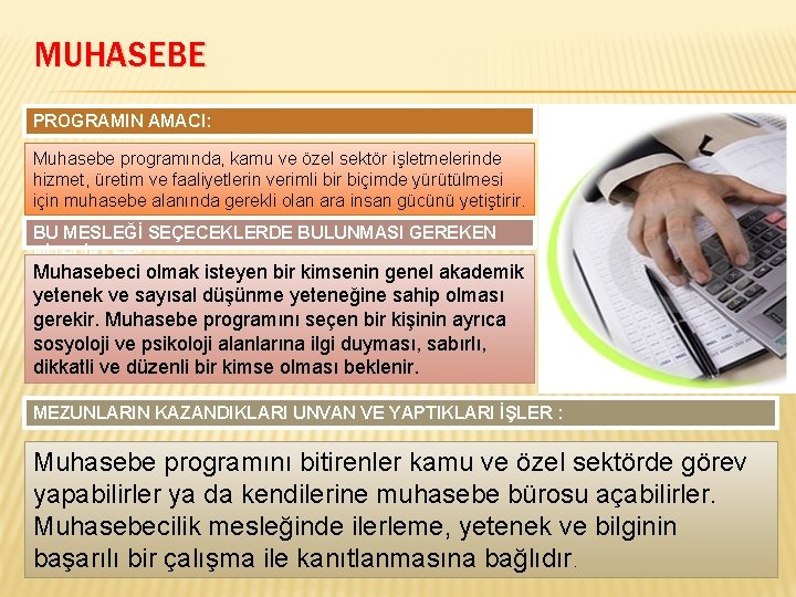 MUHASEBE PROGRAMIN AMACI: Muhasebe programında, kamu ve özel sektör işletmelerinde hizmet, üretim ve faaliyetlerin