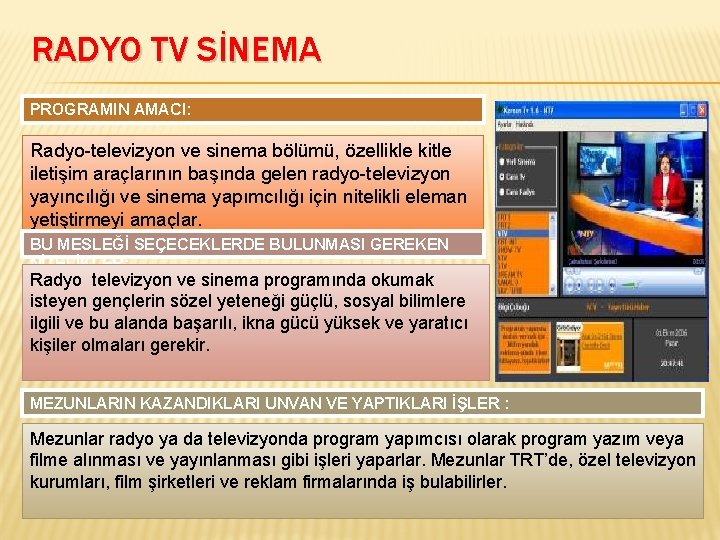 RADYO TV SİNEMA PROGRAMIN AMACI: Radyo-televizyon ve sinema bölümü, özellikle kitle iletişim araçlarının başında