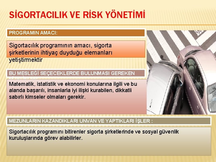 SİGORTACILIK VE RİSK YÖNETİMİ PROGRAMIN AMACI: Sigortacılık programının amacı, sigorta şirketlerinin ihtiyaç duyduğu elemanları