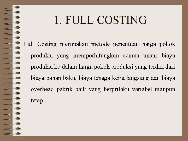 1. FULL COSTING Full Costing merupakan metode penentuan harga pokok produksi yang memperhitungkan semua