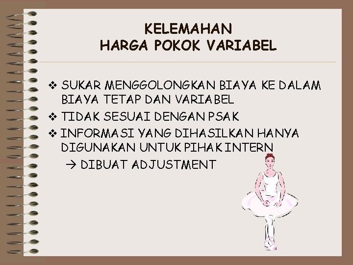 KELEMAHAN HARGA POKOK VARIABEL v SUKAR MENGGOLONGKAN BIAYA KE DALAM BIAYA TETAP DAN VARIABEL