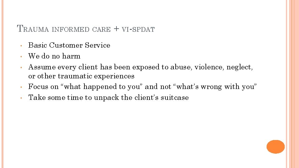 TRAUMA INFORMED CARE + VI-SPDAT • • • Basic Customer Service We do no