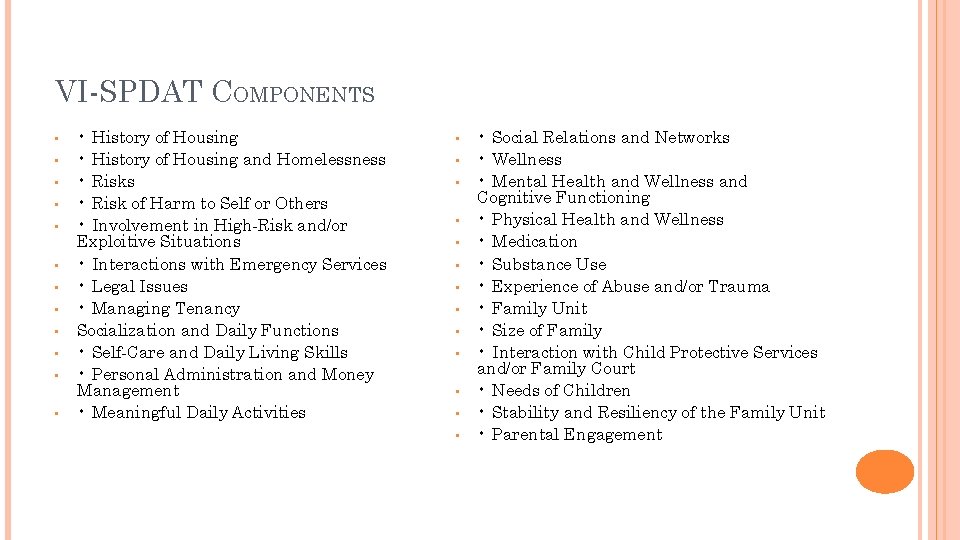 VI-SPDAT COMPONENTS • • • • History of Housing and Homelessness • Risk of