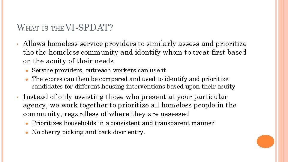 WHAT IS THEVI-SPDAT? • Allows homeless service providers to similarly assess and prioritize the