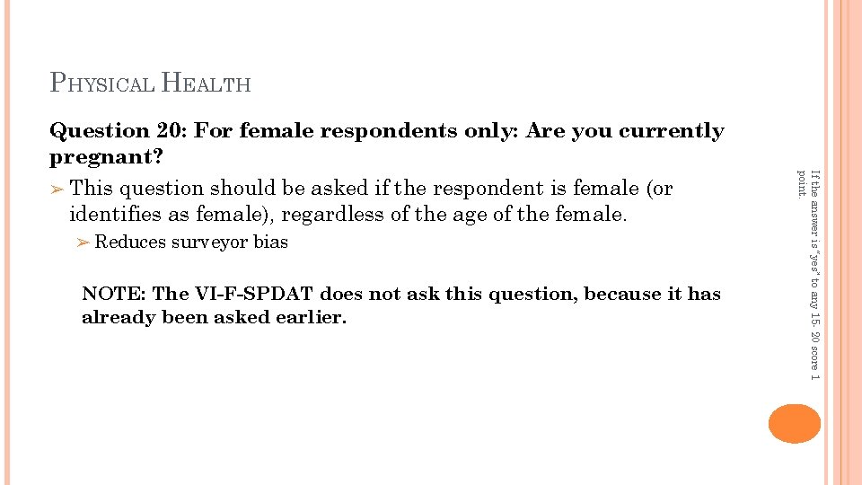 PHYSICAL HEALTH ➢ Reduces surveyor bias NOTE: The VI-F-SPDAT does not ask this question,