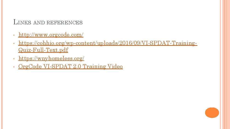 LINKS AND REFERENCES • • http: //www. orgcode. com/ https: //cohhio. org/wp-content/uploads/2016/09/VI-SPDAT-Training. Quiz-Full-Text. pdf