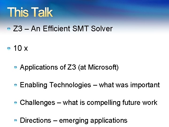 This Talk Z 3 – An Efficient SMT Solver 10 x Applications of Z