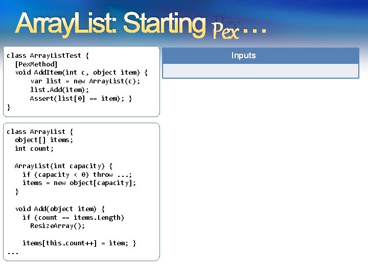 Array. List: Starting Pex … class Array. List. Test { [Pex. Method] void Add.