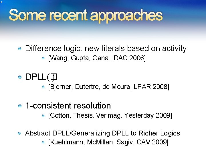 Some recent approaches Difference logic: new literals based on activity [Wang, Gupta, Ganai, DAC