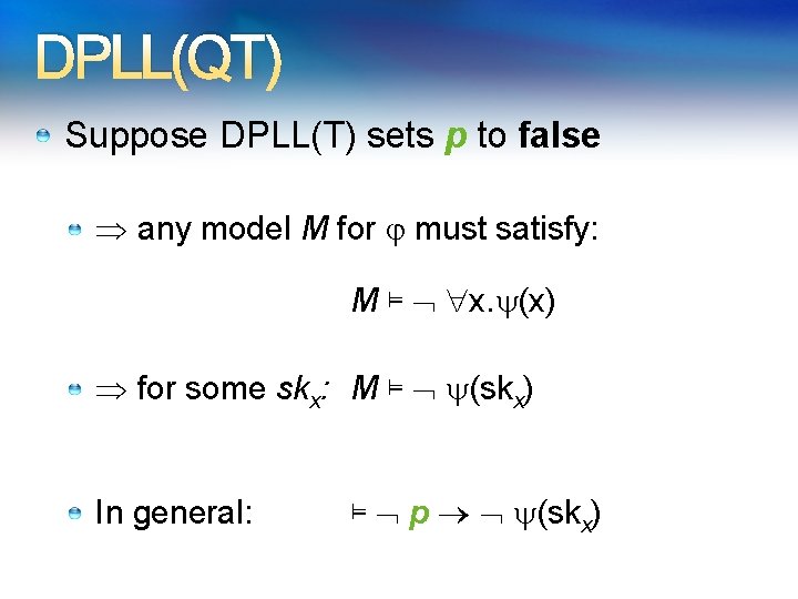 DPLL(QT) Suppose DPLL(T) sets p to false any model M for must satisfy: M