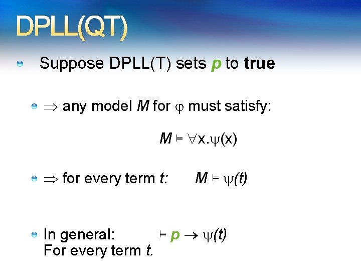 DPLL(QT) Suppose DPLL(T) sets p to true any model M for must satisfy: M