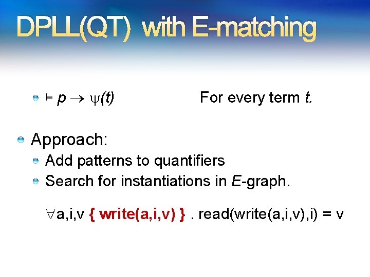 DPLL(QT) with E-matching ⊨ p (t) For every term t. Approach: Add patterns to