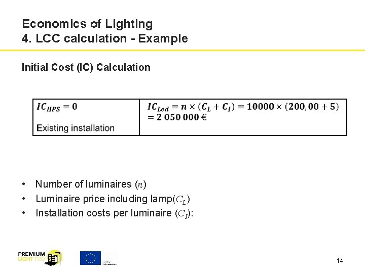 Economics of Lighting 4. LCC calculation - Example Initial Cost (IC) Calculation • Number