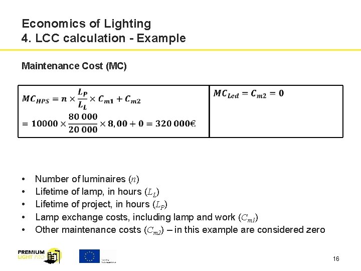 Economics of Lighting 4. LCC calculation - Example Maintenance Cost (MC) • • •