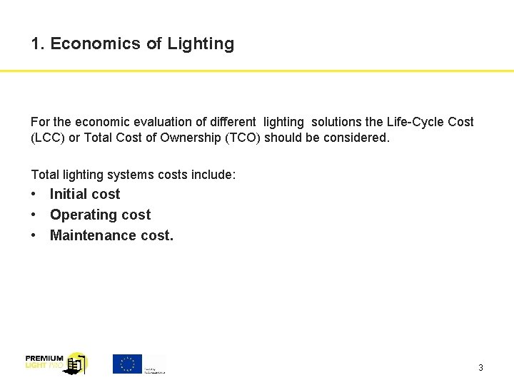 1. Economics of Lighting For the economic evaluation of different lighting solutions the Life-Cycle