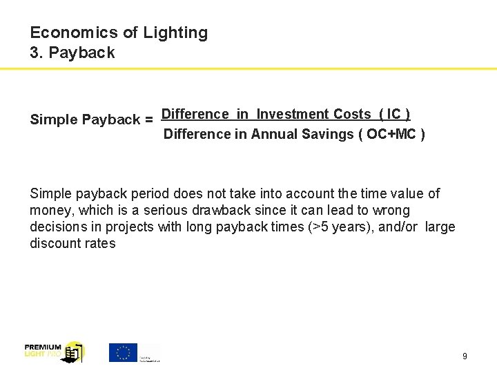 Economics of Lighting 3. Payback Simple Payback = Difference in Investment Costs ( IC