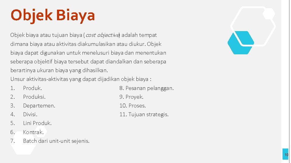 Objek Biaya Objek biaya atau tujuan biaya (cost objective) adalah tempat dimana biaya atau Objek Biaya Objek biaya atau tujuan biaya (cost objective) adalah tempat dimana biaya atau