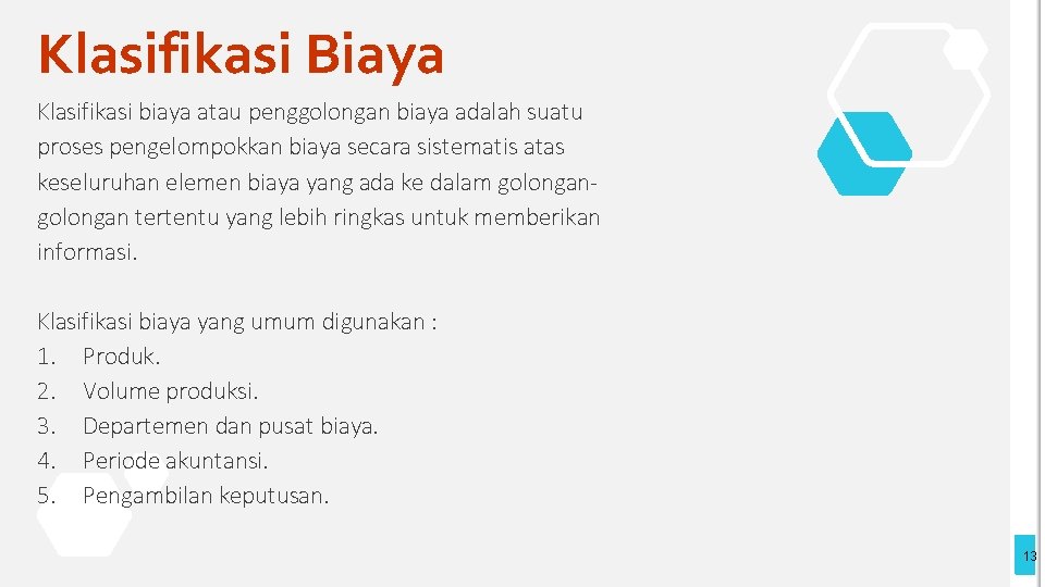 Klasifikasi Biaya Klasifikasi biaya atau penggolongan biaya adalah suatu proses pengelompokkan biaya secara sistematis