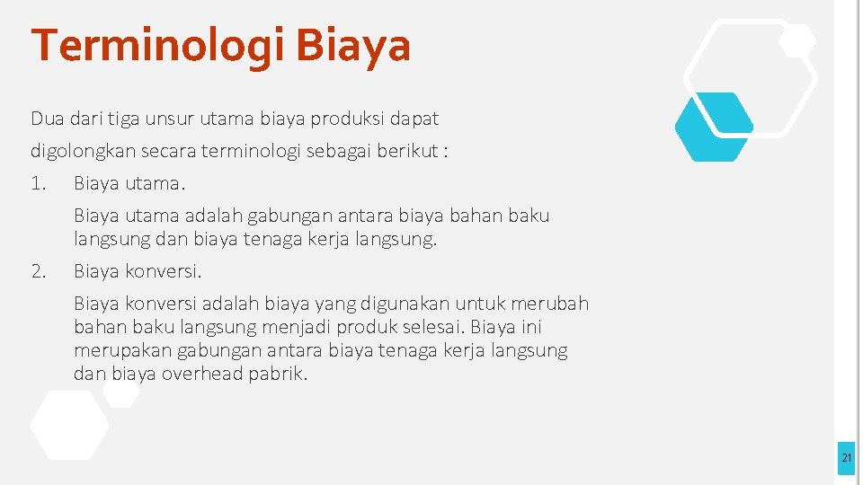 Terminologi Biaya Dua dari tiga unsur utama biaya produksi dapat digolongkan secara terminologi sebagai