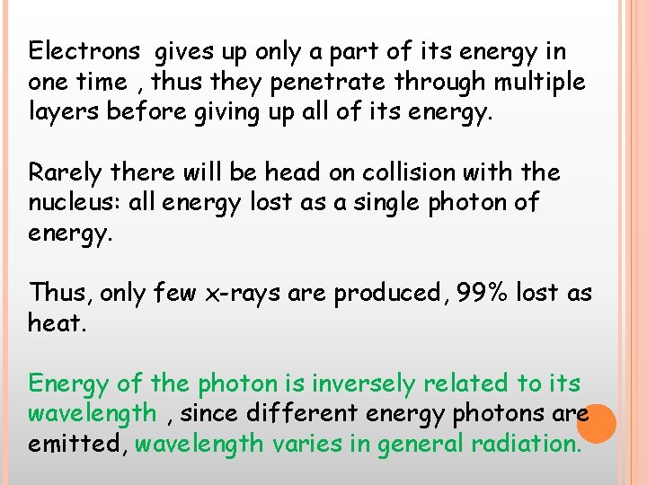 Electrons gives up only a part of its energy in one time , thus