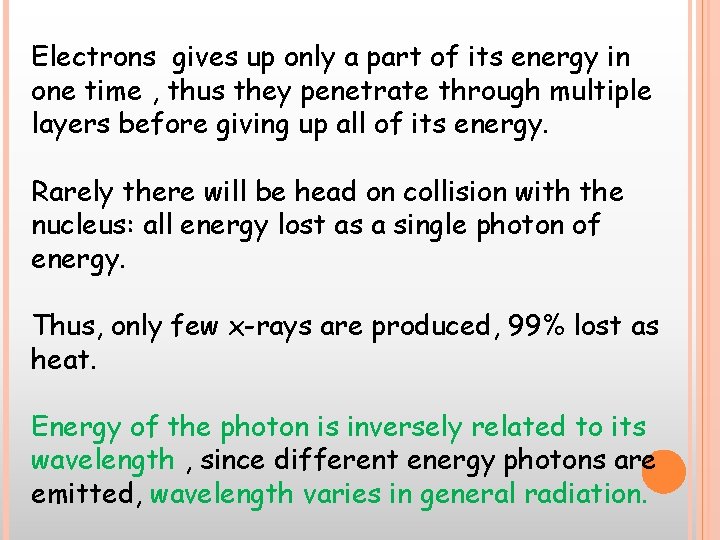 Electrons gives up only a part of its energy in one time , thus Electrons gives up only a part of its energy in one time , thus