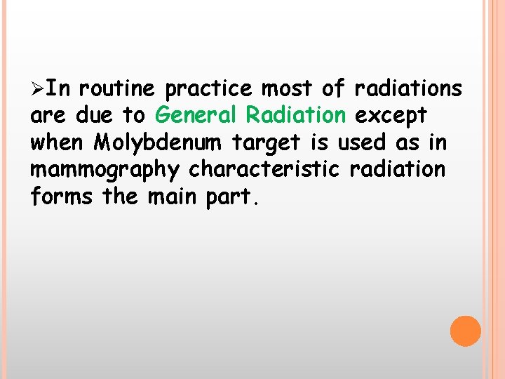 ØIn routine practice most of radiations are due to General Radiation except when Molybdenum