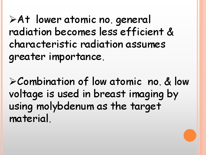 ØAt lower atomic no. general radiation becomes less efficient & characteristic radiation assumes greater ØAt lower atomic no. general radiation becomes less efficient & characteristic radiation assumes greater